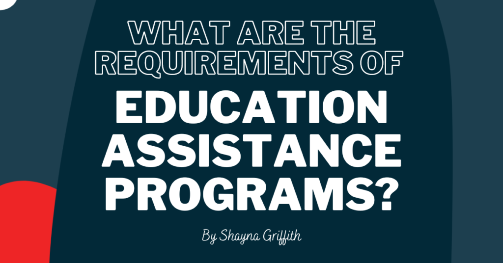 what are the requirements of an education assistance programs