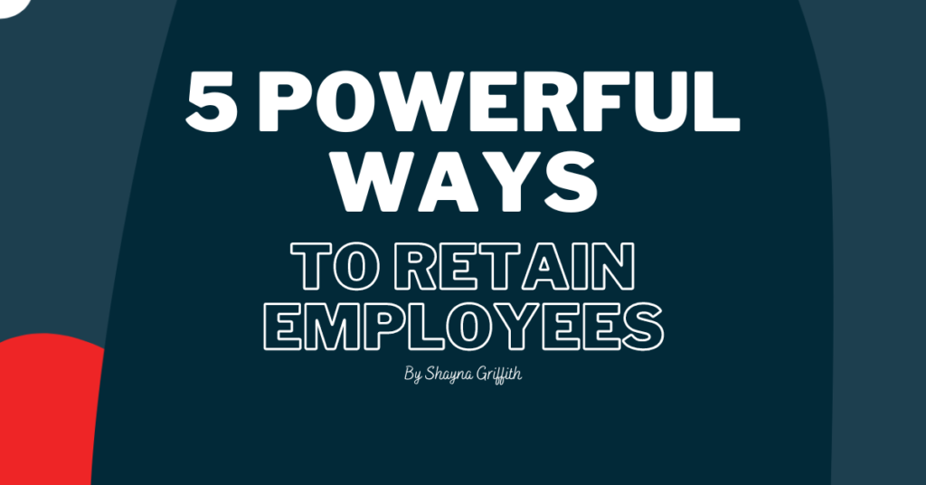5 powerful ways to retain employees