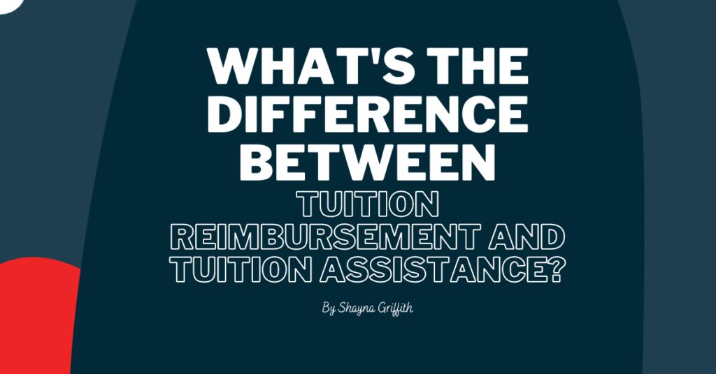 What's the difference between tuition reimbursement and tuition assistance?